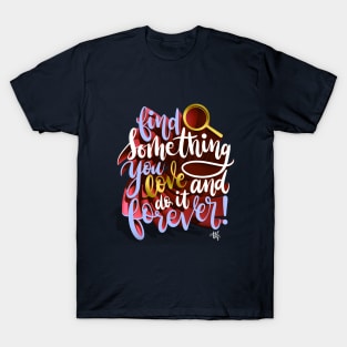 Find Something you Love T-Shirt